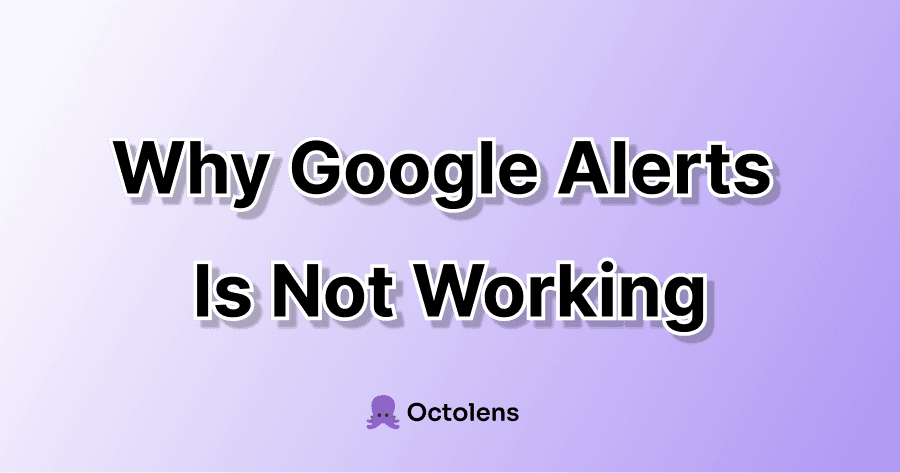 Why Google Alerts Is Not Working