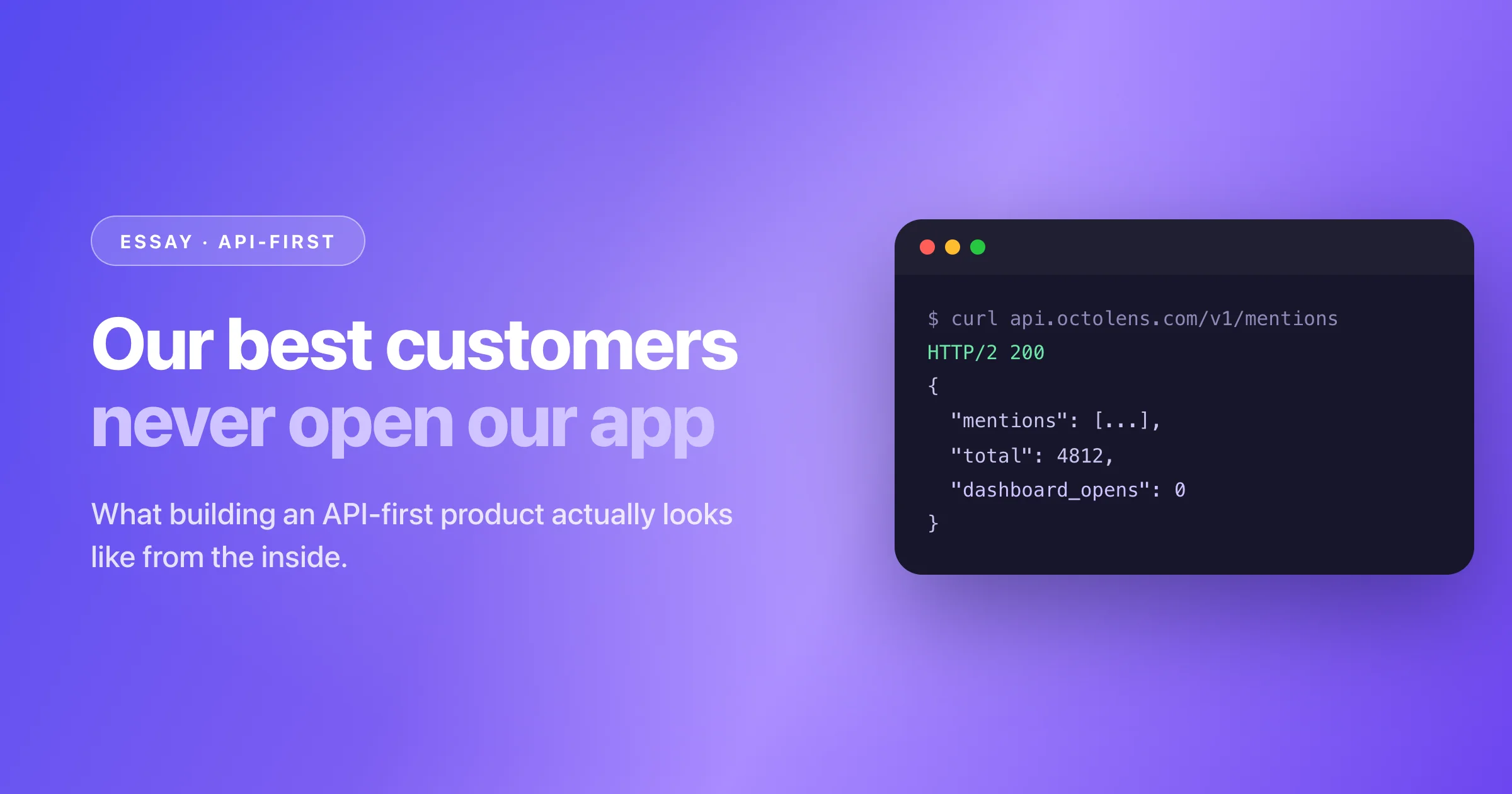 Essay cover: our best customers never open our app, with an API terminal returning mentions as JSON