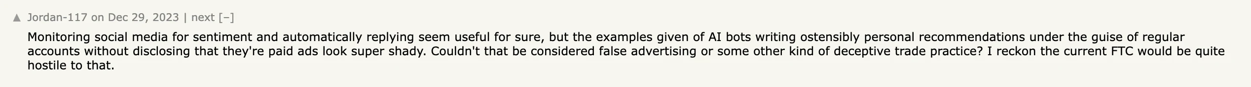 Hacker News comment by Jordan-117 on ReplyGuy saying AI bots writing ostensibly personal recommendations without disclosing they are paid ads look super shady, and asking whether that counts as false advertising or a deceptive trade practice